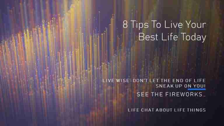 8 Tips To Live Your Best Life Today