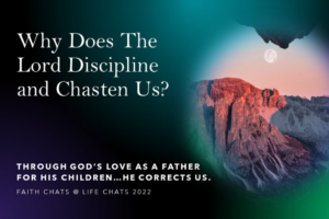 Why The Lord Disciplines or Chastens Us