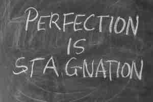 Perfection is Stagnation