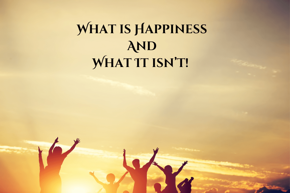 What Is Happiness And What It Isn't