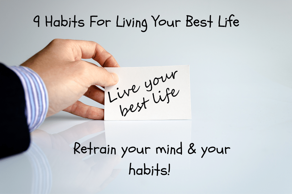 9 Habits For Living Your Best Life