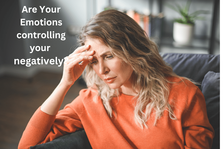 Are Your Emotional Controlling You Negatively