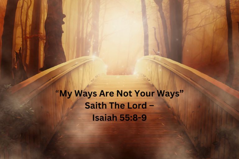 My Ways Are Not Your Ways-Saith The Lord- What Does This Mean