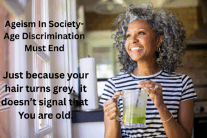 Ageism In Society-Age Discrimination Must End