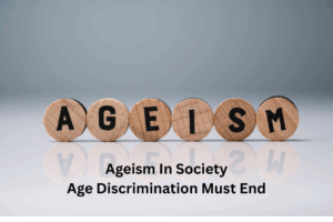 Ageism in Society: Age Discrimination Must End