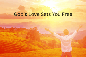 God's Love Sets You Free