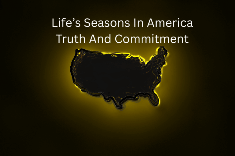 Life's Seasons In America-Truth and Commitment