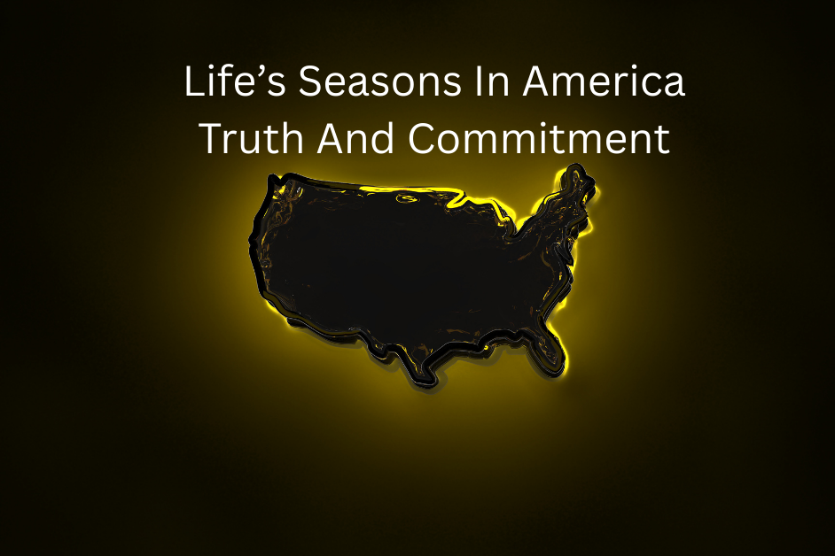 Life's Seasons In America-Truth and Commitment
