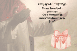 Every Good And Perfect Gift Comes From God