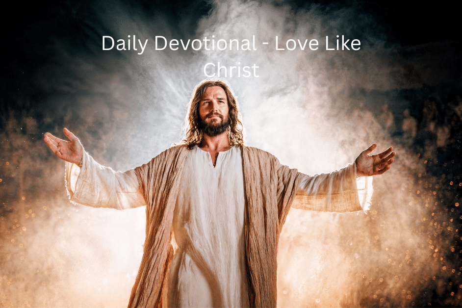 Daily Devotional-Love Like Christ