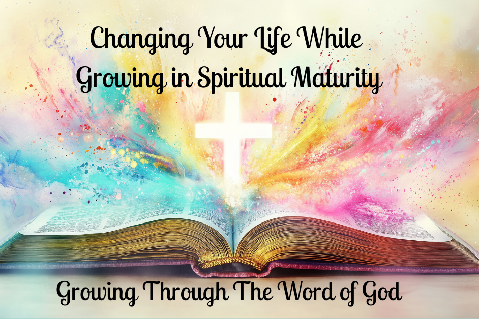 Changing Your Life-While Growing in Spiritual Maturity