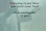 Depending On Faith When Faith Seems Weak