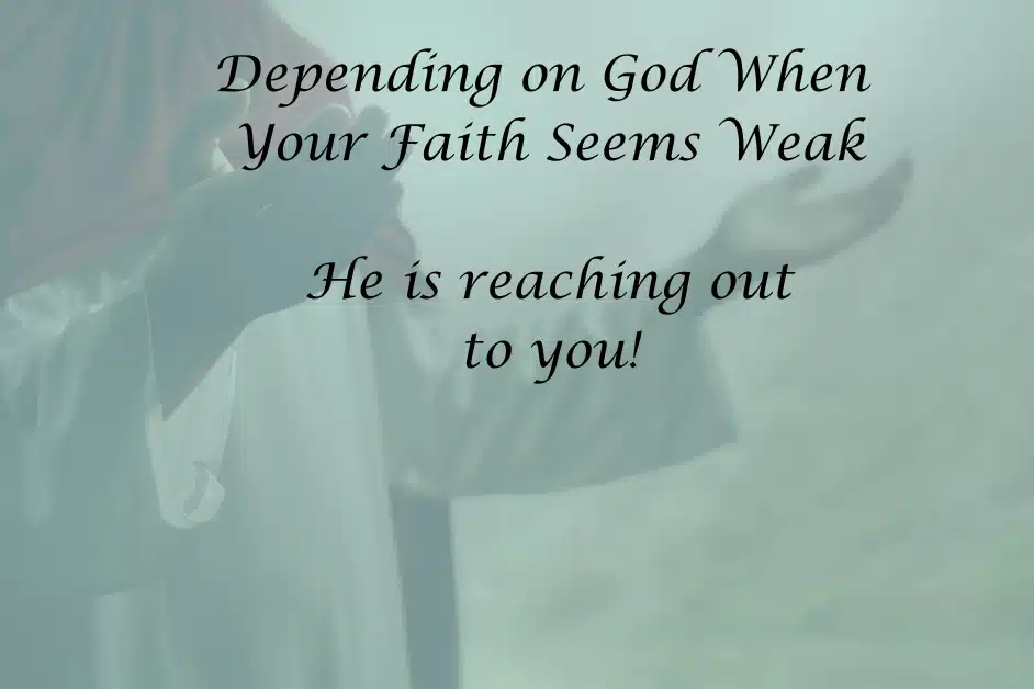 Depending On Faith When Faith Seems Weak