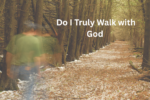 Self-Reflection: Do I Truly Walk With God? 