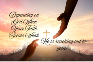 Depending on God When You Faith Seems Weak