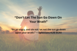 Don't Let The Sun Go Down On Your Wrath