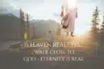 Is Heaven Real-The Scriptures Define Eternity