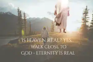 Is Heaven Real-The Scriptures Define Eternity