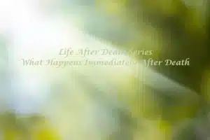 What Happens Immediately After Death