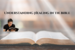 Understanding Healing in the Bible