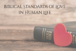 The Biblical Standards of Love In Human Life
